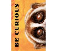 Be Curious- Lemur Face: Funny Motivational Journal For Job& Life- The Perfect Inspirational Gift Notebook (Eyes Wilde Open)