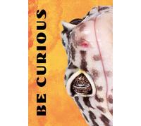 Be Curious- Lizard Face: Funny Motivational Journal For Job& Life- The Perfect Inspirational Gift Notebook (Eyes Wilde Open)