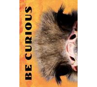 Be Curious- Ostrich Face: Funny Motivational Journal For Job& Life- The Perfect Inspirational Gift Notebook (Eyes Wilde Open)