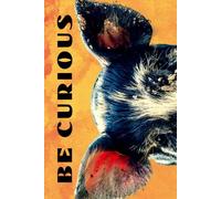 Be Curious- Pig Face: Funny Motivational Journal For Job& Life- The Perfect Inspirational Gift Notebook (Eyes Wilde Open)