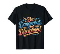 Be Dangerous But Disciplined Motivación de Fuerza - Camiseta