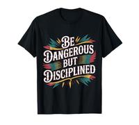 Be Dangerous But Disciplined Motivación de Fuerza - Camiseta