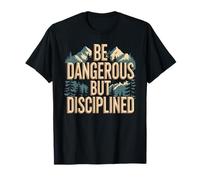 Be Dangerous But Disciplined Motivación de Fuerza - Camiseta