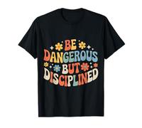 Be Dangerous But Disciplined Motivación de Fuerza - Camiseta