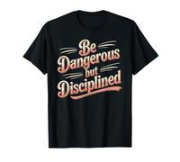 Be Dangerous But Disciplined Motivación de Fuerza - Camiseta