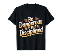 Be Dangerous But Disciplined Motivación de Fuerza - Camiseta