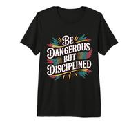 Be Dangerous But Disciplined Motivación de Fuerza - Camiseta Premium