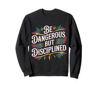 Be Dangerous But Disciplined Motivación de Fuerza - Sudadera