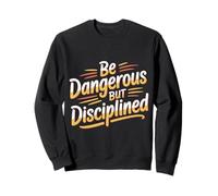 Be Dangerous But Disciplined Motivación de Fuerza - Sudadera