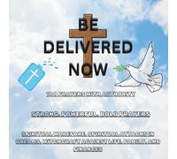 Be Delivered Now: 100 Powerful Warfare Prayers for Dreams, Financial Breakthrough, and Freedom from Witchcraft