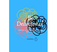 Be Delusional Until It Manifest Journal- Big Manifestation Journal to Align with Your Highest Desires