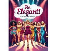 Be Elegant!: A Stylish Fashion Coloring Book for All Ages with 99 Runway-Inspired Outfits for Women and Men