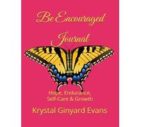 Be Encouraged Journal: Hope, Endurance, Self-Care and Growth