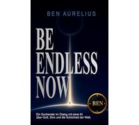 Be endless now: Ein Suchender spricht mit einer künstlichen Intelligenz über Gott, Sinn und die Schönheit der Welt