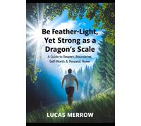 Be Feather-Light, Yet Strong as a Dragon’s Scale: A Guide to Respect, Boundaries, Self-Worth & Personal Power