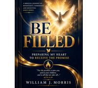 BE FILLED: Preparing My Heart to Receive The Promise