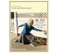 Be Fit: For Women anywhere, any time, any age