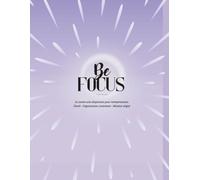 Be Focus: Le carnet anti-dispersion pour entrepreneuses Clarté • Organisation consciente • Mindset aligné