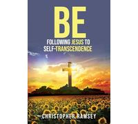 BE: Following Jesus to Self-Transcendence (The Sacred Teachings Series)