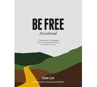Be Free Devotional: A biblical guide for the journey from performance based living to true freedom in Christ.