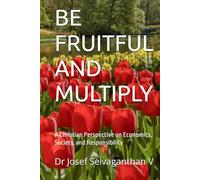 BE FRUITFUL AND MULTIPLY: A Christian Perspective on Economics, Society, and Responsibility