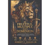 BE FRUITFUL, MULTIPLY & HAVE DOMINION: A Blueprint for Black Community Liberation, Economic Independence, Healing and Protection Across the Diaspora