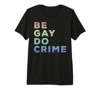 Be Gay Do Crime LGBTQ Gay Pride Camiseta Premium