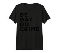 Be Gay Do Crime LGBTQ Gay Pride Camiseta Premium