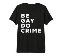 Be Gay Do Crime LGBTQ Gay Pride Camiseta Premium
