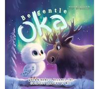 Be Gentle, Oka: When Kindness Becomes the Greatest Bravery of All (Finding Aurora Collection)