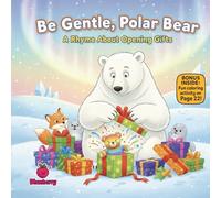 Be Gentle, Polar Bear: A Rhyme About Opening Gifts (Kids christmas books)