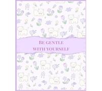 Be Gentle with Yourself: A 4-Month Daily Journal for Reflection, Growth & Self-Love: A Safe Space for Your Thoughts, Growth & Self-Love