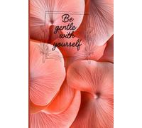 Be Gentle With Yourself: Aesthetic Purple Floral Notebook for Women & Teens - Calming Lined Journal for Self Care & Anxiety Relief