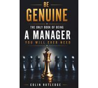 BE GENUINE - Become the manager people trust, respect, follow and remember. Self improvment: THE ONLY BOOK OF BEING A MANAGER YOU WILL EVER NEED