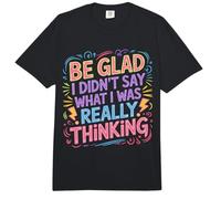 Be Glad I Didn'T Say What I Was Really Thinking - Comfort Colors Adult Heavyweight T-Shirt