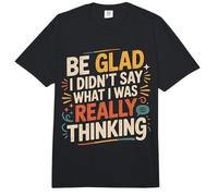 Be Glad I Didn'T Say What I Was Really Thinking |- Comfort Colors Adult Heavyweight T-Shirt