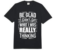 Be Glad I Didn'T Say What I Was Really Thinking ||- Comfort Colors Adult Heavyweight T-Shirt