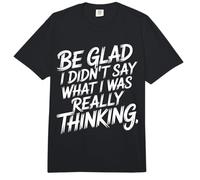 Be Glad I Didn'T Say What I Was Really Thinking - Comfort Colors Adult Heavyweight T-Shirt