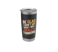Be Glad I Didn't Say What I Was Really Thinking |- Vaso térmico de acero inoxidable de doble pared