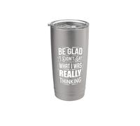 Be Glad I Didn't Say What I Was Really Thinking ||- Vaso térmico de acero inoxidable de doble pared