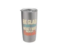 Be Glad I Didn't Say What I Was Really Thinking - Vaso térmico de acero inoxidable de doble pared