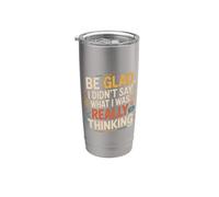 Be Glad I Didn't Say What I Was Really Thinking |- Vaso térmico de acero inoxidable de doble pared