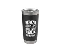 Be Glad I Didn't Say What I Was Really Thinking ||- Vaso térmico de acero inoxidable de doble pared
