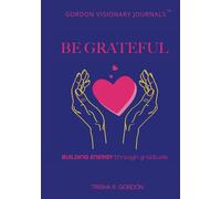 BE Grateful: Build Energy Through Gratitude