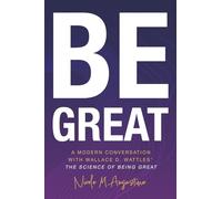 Be Great: A Modern Conversation with Wallace D. Wattles’ The Science of Being Great