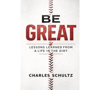 Be Great: Lessons Learned From a Life in the Dirt