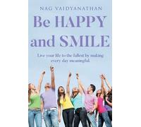 Be HAPPY and SMILE: Live your life to the fullest by making every day meaningful.
