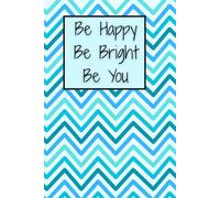 Be Happy, Be Bright, Be You Journal: Aesthetic Chevron Lined Notebook for Daily Writing, Notes, and Reflections