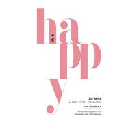 BE HAPPY - Die 30-Tage-„3 gute Dinge“-Challenge - ZUM STARTEN - 5-10 Minuten pro Tag (Das Original): Achtsamkeitstagebuch & wissenschaftlich ... - zum SCHREIBEN inkl. Affirmationen