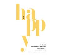 BE HAPPY - Die 30-Tage-„3 gute Dinge“-Challenge - ZUM STARTEN - 5-10 Minuten pro Tag (Das Original): Achtsamkeitstagebuch & wissenschaftlich ... zum Schreiben & Ausmalen inkl. Affirmationen